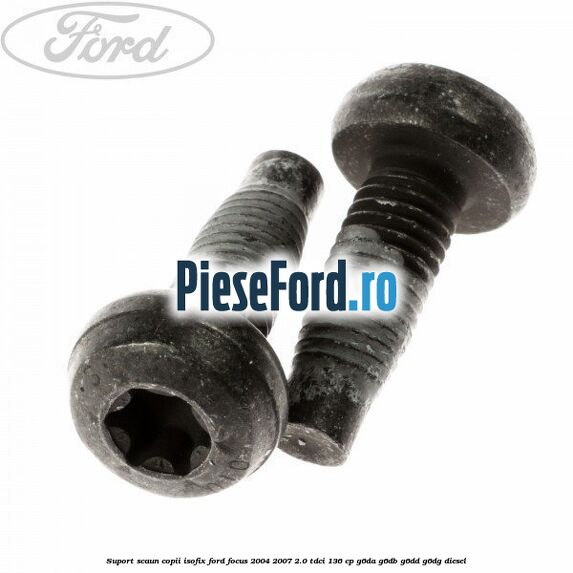 Suport scaun copii ISOFIX Ford Focus 2004-2007 2.0 TDCi 136 cp G6DA, G6DB, G6DD, G6DG diesel