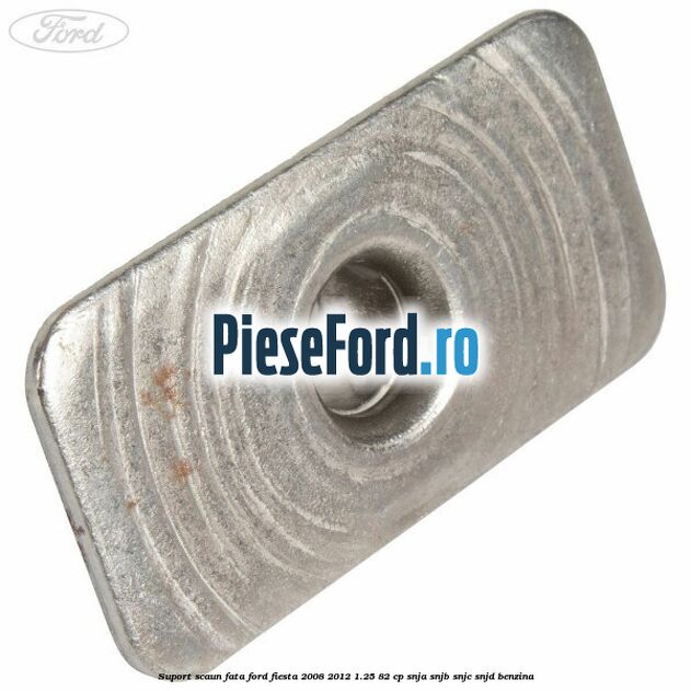 Suport scaun fata Ford Fiesta 2008-2012 1.25 82 cp Suport scaun fata Ford Fiesta 2008-2012 1.25 82 cp SNJA, SNJB, SNJC, SNJD benzina