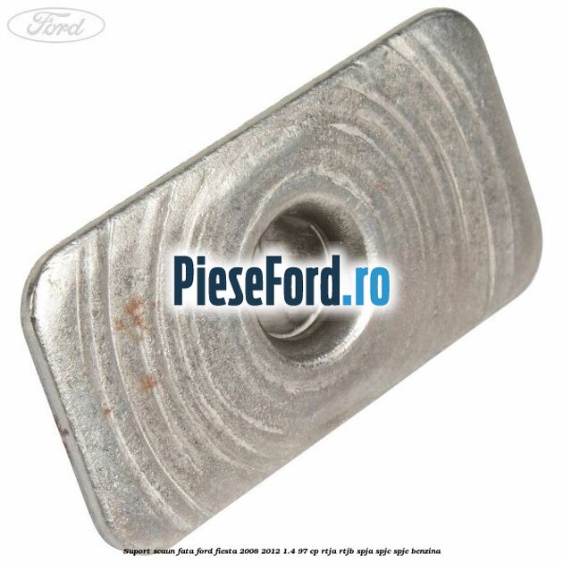 Suport scaun fata Ford Fiesta 2008-2012 1.4 97 cp