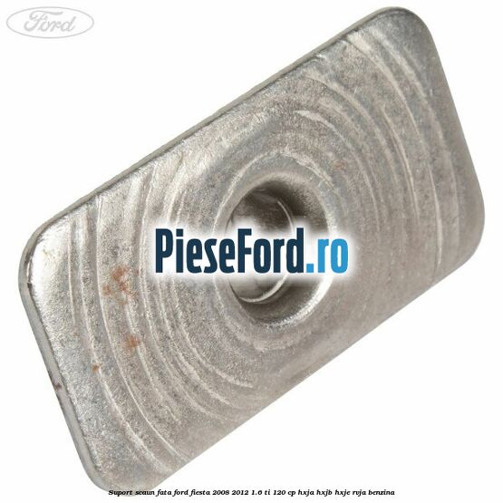 Suport scaun fata Ford Fiesta 2008-2012 1.6 Ti 120 cp HXJA, HXJB, HXJE, RVJA benzina