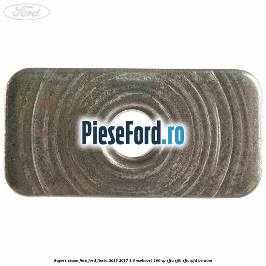 Suport scaun fata Ford Fiesta 2013-2017 1.0 EcoBoost 100 cp SFJA, SFJB, SFJC, SFJD benzina