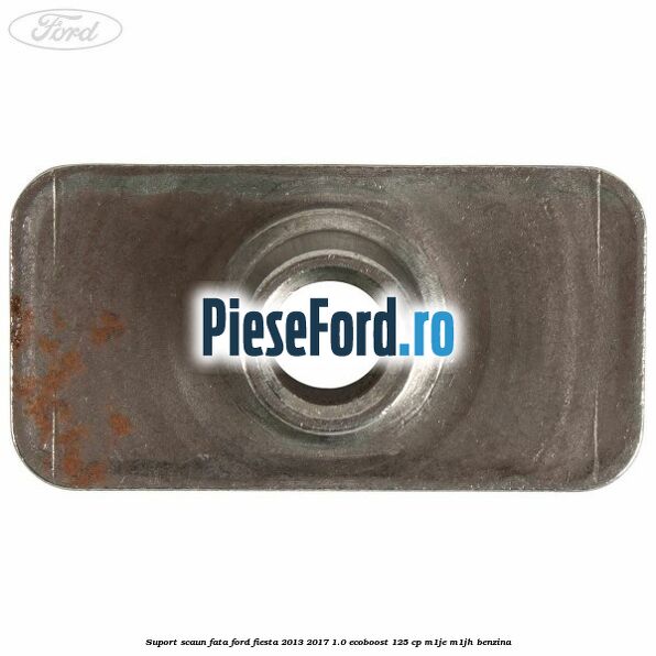 Suport scaun fata Ford Fiesta 2013-2017 1.0 EcoBoost 125 cp M1JE, M1JH benzina