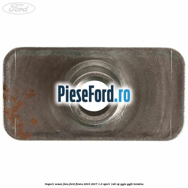 Suport scaun fata Ford Fiesta 2013-2017 1.0 Sport 140 cp YYJA, YYJB benzina