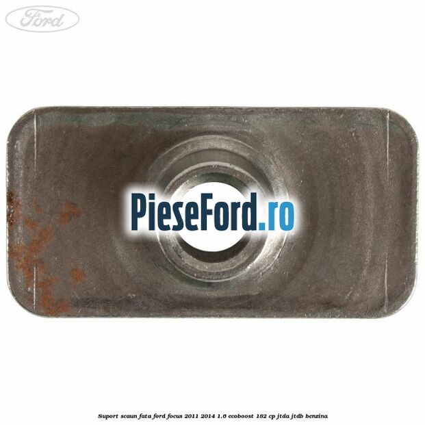 Suport scaun fata Ford Focus 2011-2014 1.6 EcoBoost 182 cp JTDA, JTDB benzina