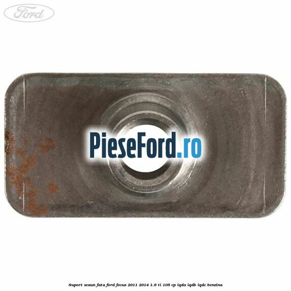 Suport scaun fata Ford Focus 2011-2014 1.6 Ti 105 cp IQDA, IQDB, IQDC benzina