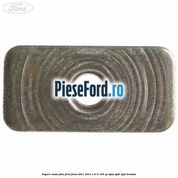 Suport scaun fata Ford Focus 2011-2014 1.6 Ti 105 cp IQDA, IQDB, IQDC benzina