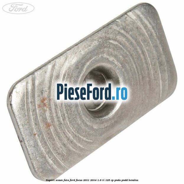 Suport scaun fata Ford Focus 2011-2014 1.6 Ti 125 cp PNDA, PNDD benzina