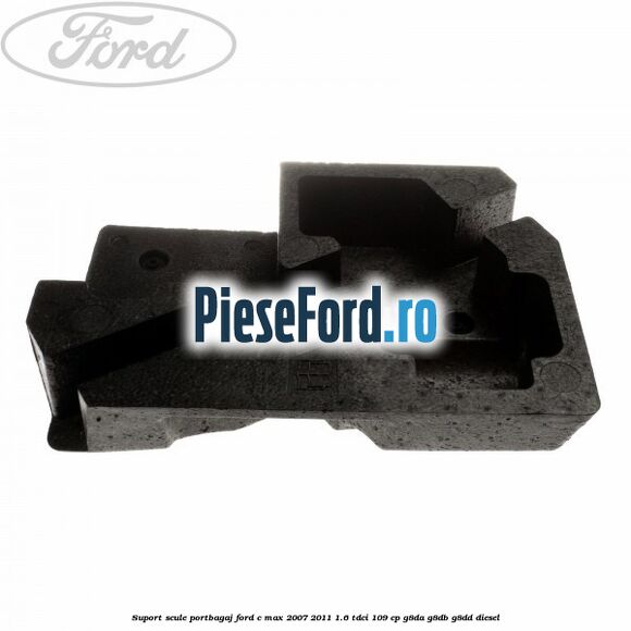 Suport scule portbagaj Ford C-Max 2007-2011 1.6 TDCi 109 cp G8DA, G8DB, G8DD diesel
