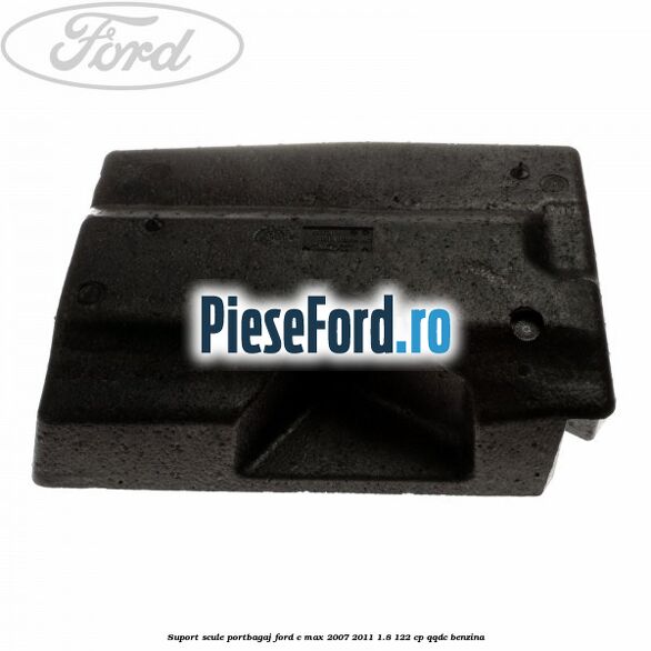 Suport scule portbagaj Ford C-Max 2007-2011 1.8 122 cp QQDC benzina