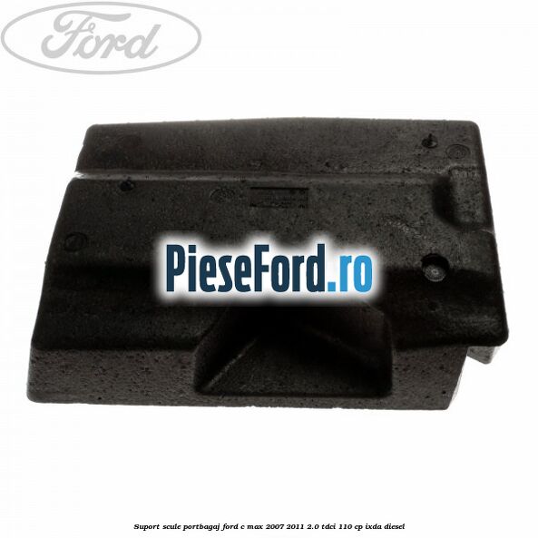 Suport scule portbagaj Ford C-Max 2007-2011 2.0 TDCi 110 cp IXDA diesel
