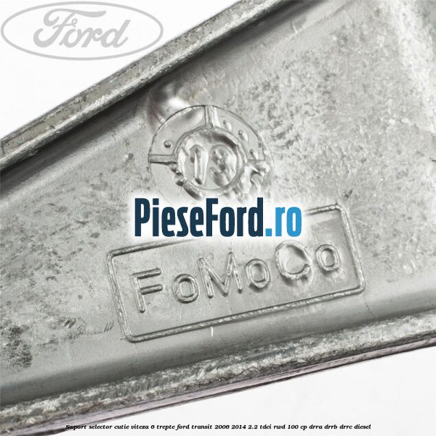 Suport selector cutie viteza 6 trepte Ford Transit 2006-2014 2.2 TDCi RWD 100 cp DRRA, DRRB, DRRC diesel