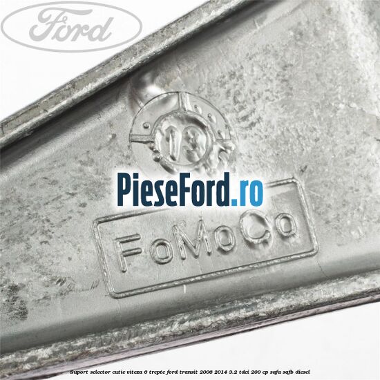 Suport selector cutie viteza 6 trepte Ford Transit 2006-2014 3.2 TDCi 200 cp SAFA, SAFB diesel