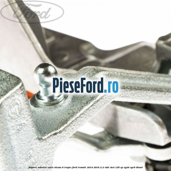 Suport selector cutie viteza 6 trepte Ford Transit 2014-2018 2.2 TDCi 4x4 125 cp Suport selector cutie viteza 6 trepte Ford Transit 2014-2018 2.2 TDCi 4x4 125 cp CY24, CYR5 diesel