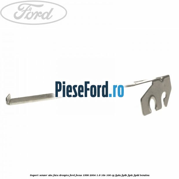 Suport senzor ABS fata dreapta Ford Focus 1998-2004 1.6 16V 100 cp FYDA, FYDB, FYDC, FYDD benzina