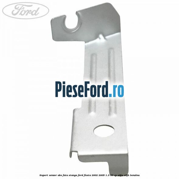 Suport senzor ABS fata stanga Ford Fiesta 2002-2005 1.3 69 cp Suport senzor ABS fata stanga Ford Fiesta 2002-2005 1.3 69 cp A9JA, A9JB benzina
