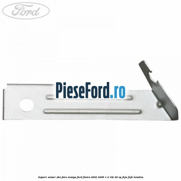 Suport senzor ABS fata stanga Ford Fiesta 2002-2005 1.4 16V 80 cp FXJA, FXJB benzina