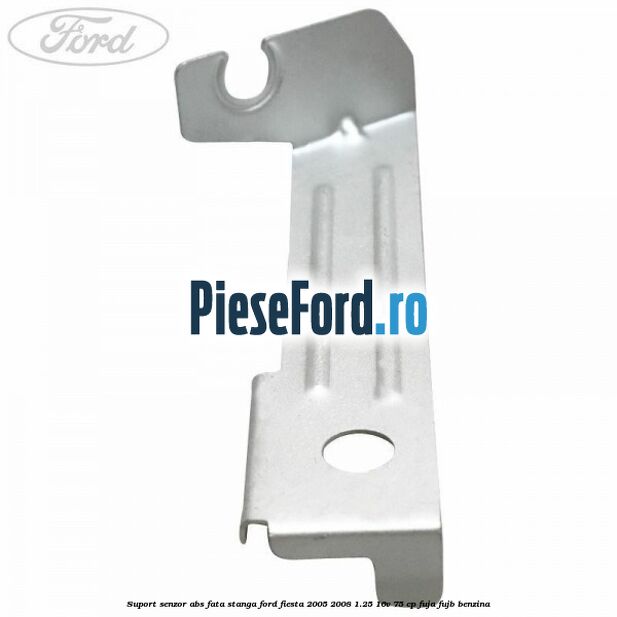 Suport senzor ABS fata stanga Ford Fiesta 2005-2008 1.25 16V 75 cp FUJA, FUJB benzina