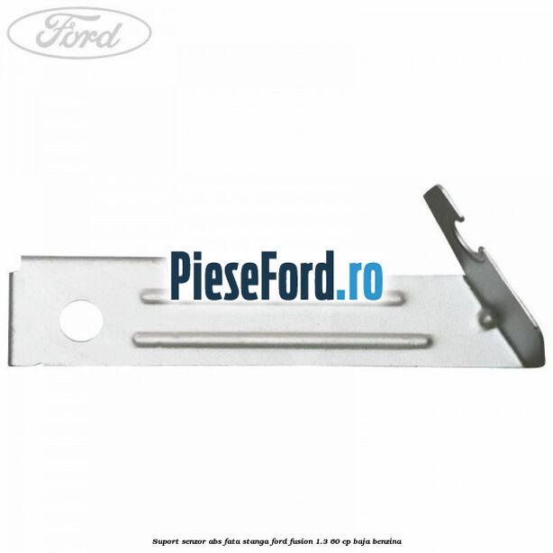 Suport senzor ABS fata stanga Ford Fusion 1.3 60 cp Suport senzor ABS fata stanga Ford Fusion 1.3 60 cp BAJA benzina