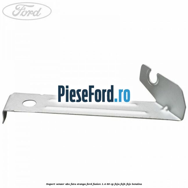 Suport senzor ABS fata stanga Ford Fusion 1.4 80 cp FXJA, FXJB, FXJC benzina