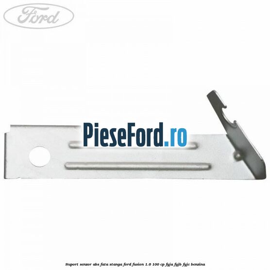 Suport senzor ABS fata stanga Ford Fusion 1.6 100 cp FYJA, FYJB, FYJC benzina