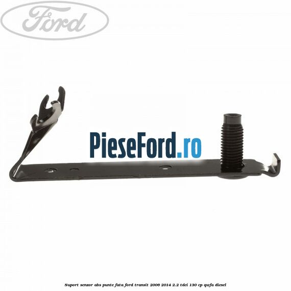 Suport senzor ABS punte fata Ford Transit 2006-2014 2.2 TDCi 130 cp QWFA diesel