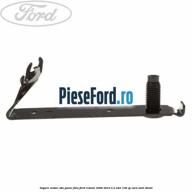 Suport senzor ABS punte fata Ford Transit 2006-2014 2.2 TDCi 136 cp Suport senzor ABS punte fata Ford Transit 2006-2014 2.2 TDCi 136 cp USRA, USRB diesel