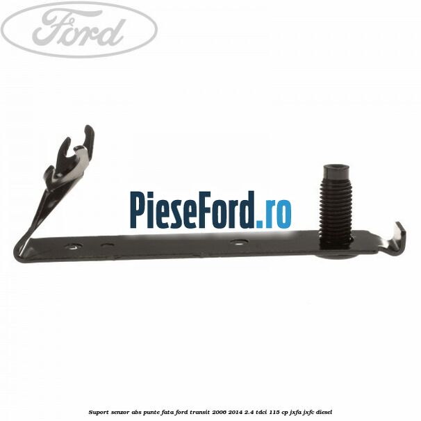Suport senzor ABS punte fata Ford Transit 2006-2014 2.4 TDCi 115 cp JXFA, JXFC diesel