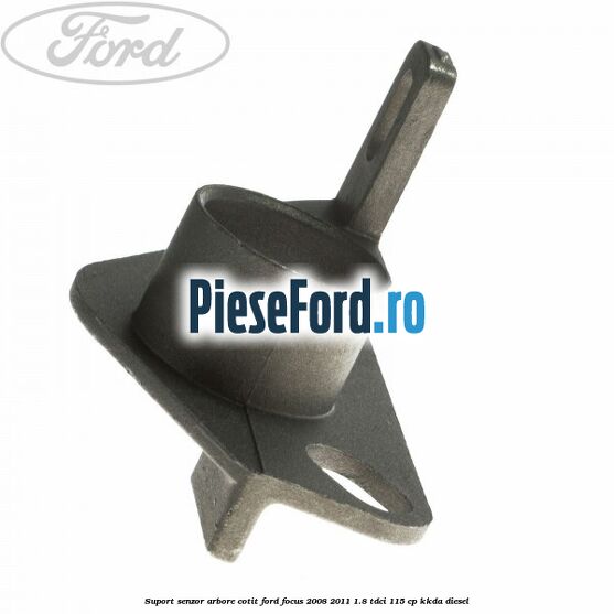 Suport senzor arbore cotit Ford Focus 2008-2011 1.8 TDCi 115 cp Suport senzor arbore cotit Ford Focus 2008-2011 1.8 TDCi 115 cp KKDA diesel