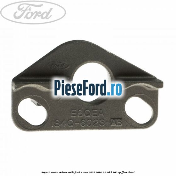 Suport senzor arbore cotit Ford S-Max 2007-2014 1.8 TDCi 100 cp FFWA diesel