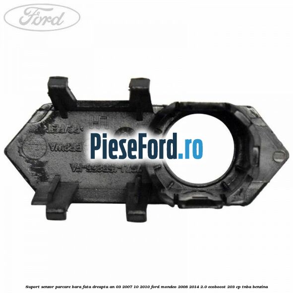 Suport senzor parcare bara fata dreapta an 03/2007-10/2010 Ford Mondeo 2008-2014 2.0 EcoBoost 203 cp TNBA benzina