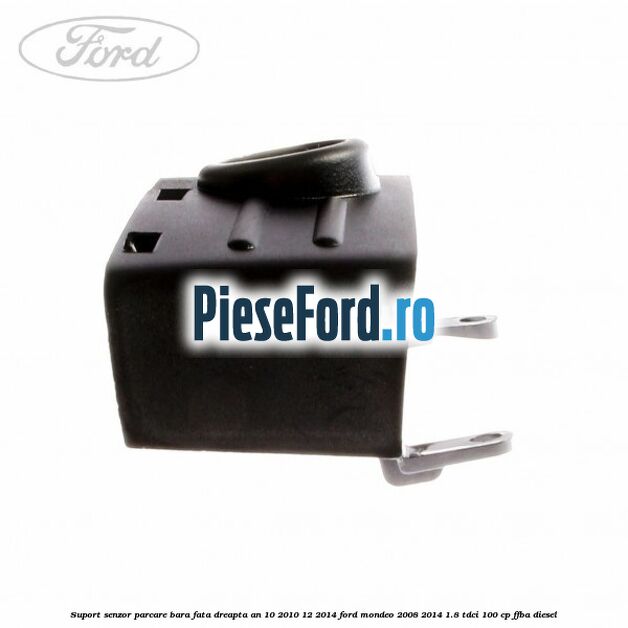 Suport senzor parcare bara fata dreapta an 10/2010-12/2014 Ford Mondeo 2008-2014 1.8 TDCi 100 cp FFBA diesel