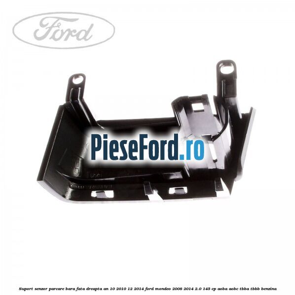 Suport senzor parcare bara fata dreapta an 10/2010-12/2014 Ford Mondeo 2008-2014 2.0 145 cp Suport senzor parcare bara fata dreapta an 10/2010-12/2014 Ford Mondeo 2008-2014 2.0 145 cp AOBA, AOBC, TBBA, TBBB benzina