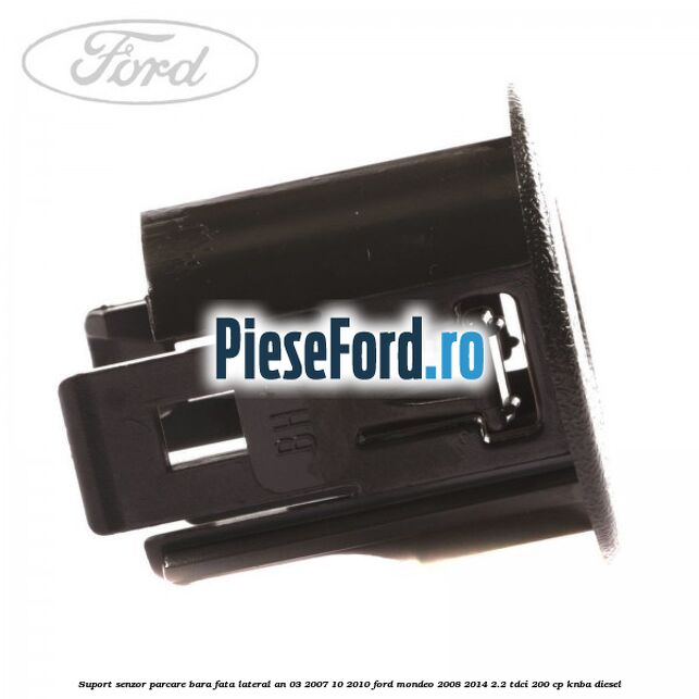 Suport senzor parcare bara fata lateral an 03/2007-10/2010 Ford Mondeo 2008-2014 2.2 TDCi 200 cp Suport senzor parcare bara fata lateral an 03/2007-10/2010 Ford Mondeo 2008-2014 2.2 TDCi 200 cp KNBA diesel