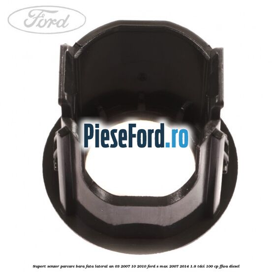 Suport senzor parcare bara fata lateral an 03/2007-10/2010 Ford S-Max 2007-2014 1.8 TDCi 100 cp FFWA diesel