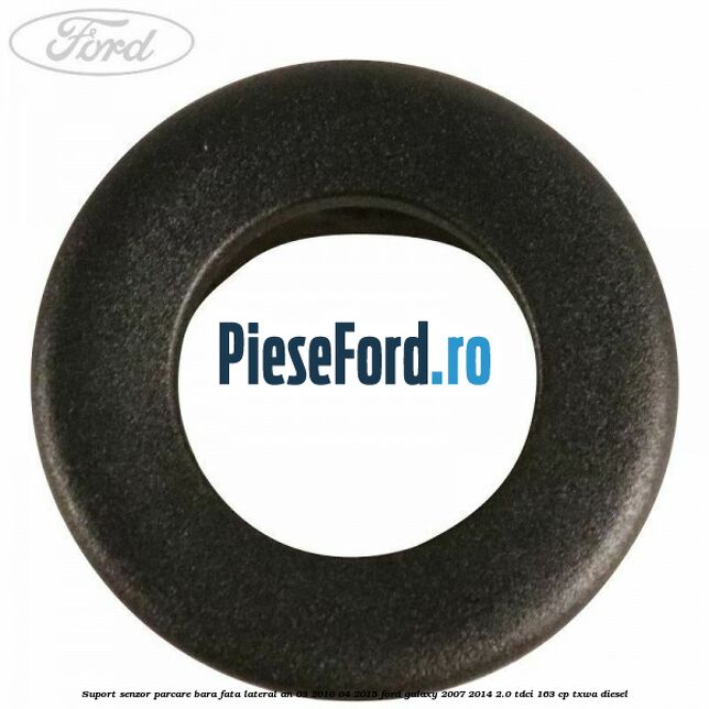 Suport senzor parcare bara fata lateral an 03/2010-04/2015 Ford Galaxy 2007-2014 2.0 TDCi 163 cp Suport senzor parcare bara fata lateral an 03/2010-04/2015 Ford Galaxy 2007-2014 2.0 TDCi 163 cp TXWA diesel