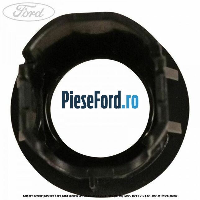 Suport senzor parcare bara fata lateral an 03/2010-04/2015 Ford Galaxy 2007-2014 2.0 TDCi 163 cp Suport senzor parcare bara fata lateral an 03/2010-04/2015 Ford Galaxy 2007-2014 2.0 TDCi 163 cp TXWA diesel
