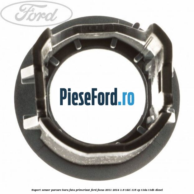 Suport senzor parcare bara fata primerizat Ford Focus 2011-2014 1.6 TDCi 115 cp T1DA, T1DB diesel