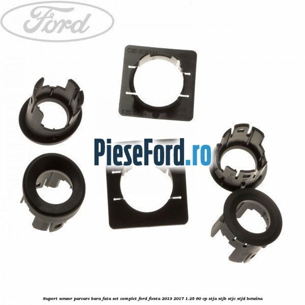 Suport senzor parcare bara fata, set complet Ford Fiesta 2013-2017 1.25 60 cp STJA, STJB, STJC, STJD benzina