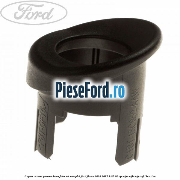 Suport senzor parcare bara fata, set complet Ford Fiesta 2013-2017 1.25 82 cp SNJA, SNJB, SNJC, SNJD benzina