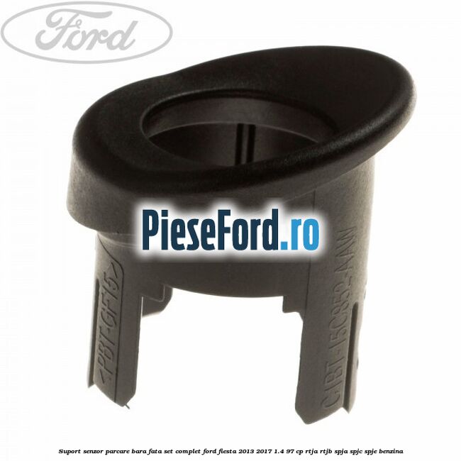 Suport senzor parcare bara fata, set complet Ford Fiesta 2013-2017 1.4 97 cp RTJA, RTJB, SPJA, SPJC, SPJE benzina