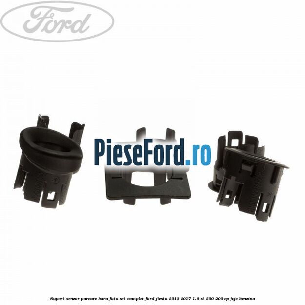 Suport senzor parcare bara fata, set complet Ford Fiesta 2013-2017 1.6 ST 200 200 cp JTJC benzina