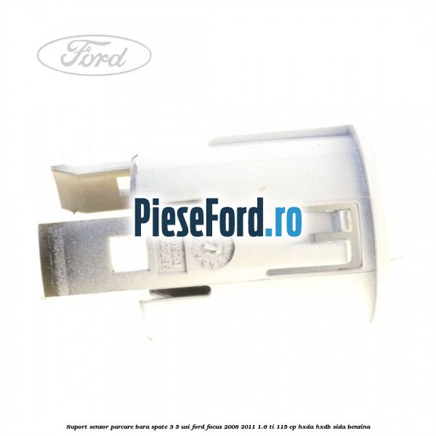 Suport senzor parcare bara spate 3/5 usi Ford Focus 2008-2011 1.6 Ti 115 cp Suport senzor parcare bara spate 3/5 usi Ford Focus 2008-2011 1.6 Ti 115 cp HXDA, HXDB, SIDA benzina