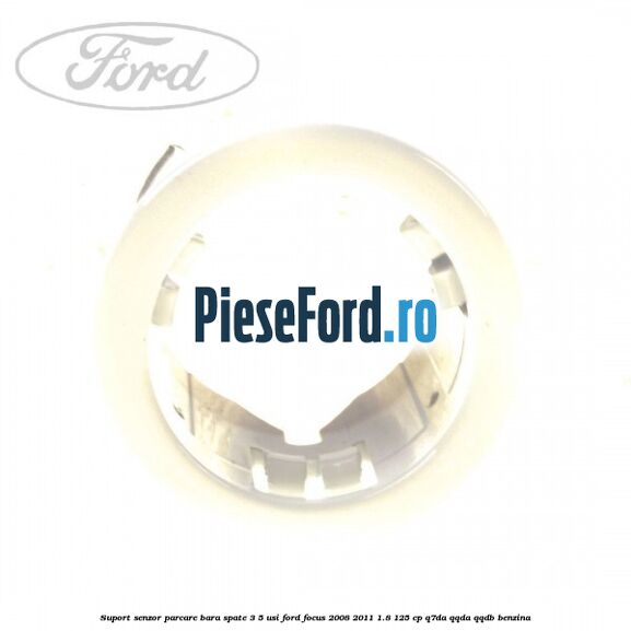 Suport senzor parcare bara spate 3/5 usi Ford Focus 2008-2011 1.8 125 cp Q7DA, QQDA, QQDB benzina