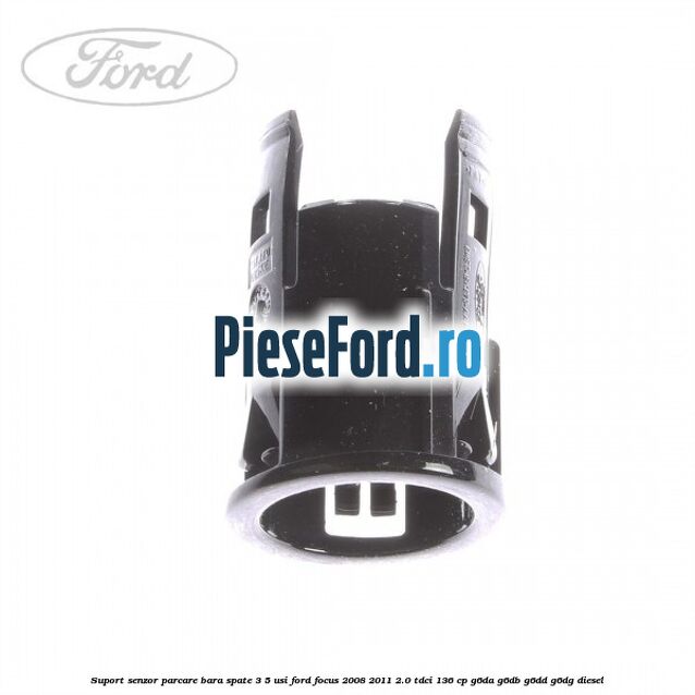 Suport senzor parcare bara spate 3/5 usi Ford Focus 2008-2011 2.0 TDCi 136 cp G6DA, G6DB, G6DD, G6DG diesel