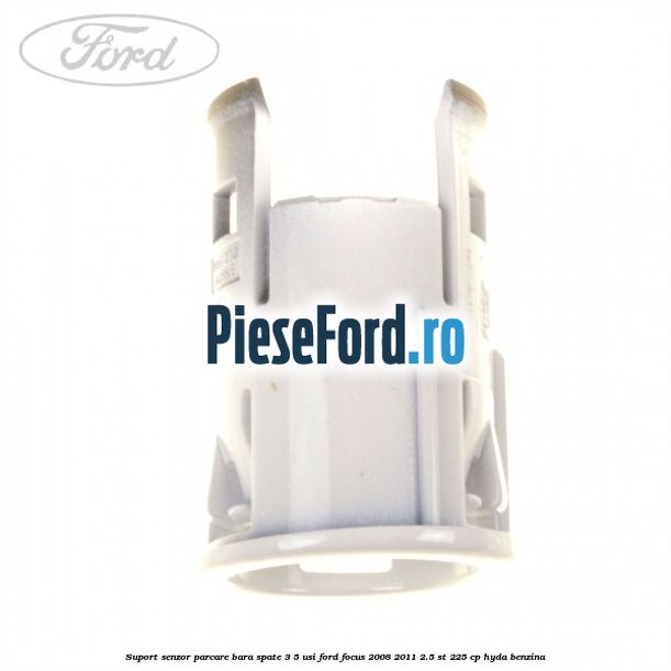 Suport senzor parcare bara spate 3/5 usi Ford Focus 2008-2011 2.5 ST 225 cp HYDA benzina