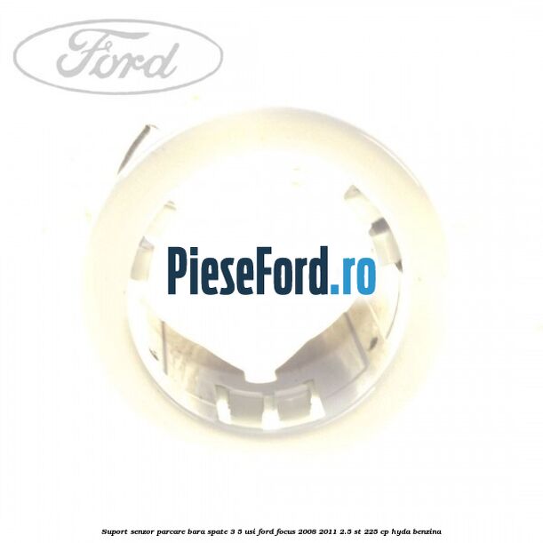 Suport senzor parcare bara spate 3/5 usi Ford Focus 2008-2011 2.5 ST 225 cp HYDA benzina