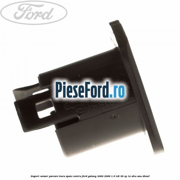 Suport senzor parcare bara spate centru Ford Galaxy 2000-2006 1.9 TDI 90 cp 1Z, AHU, ANU diesel