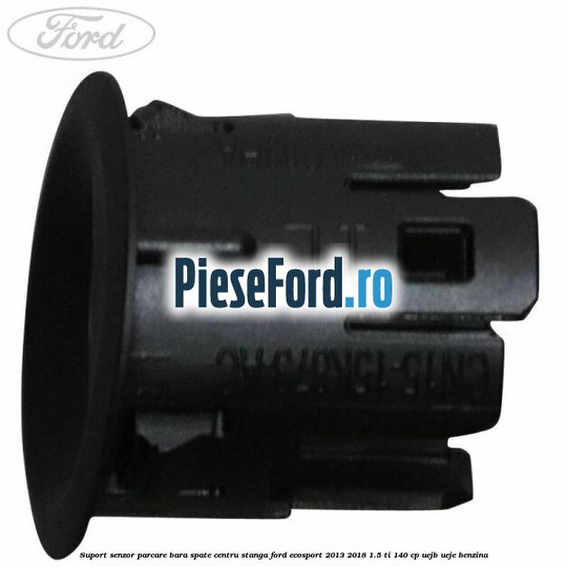 Suport senzor parcare bara spate centru stanga Ford EcoSport 2013-2018 1.5 Ti 140 cp UEJB, UEJE benzina