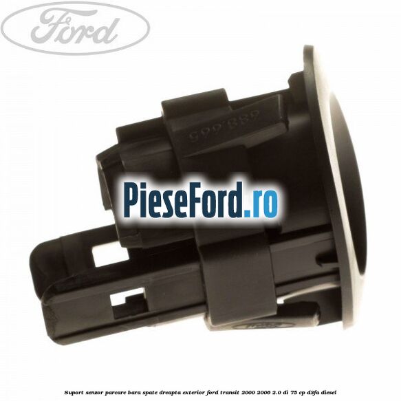 Suport senzor parcare bara spate dreapta exterior Ford Transit 2000-2006 2.0 DI 75 cp D3FA diesel