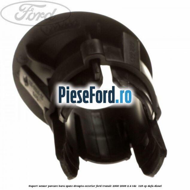 Suport senzor parcare bara spate dreapta exterior Ford Transit 2000-2006 2.4 TDE  125 cp DOFA diesel